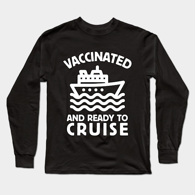 Vaccinated and Ready to Cruise Long Sleeve T-Shirt by livania